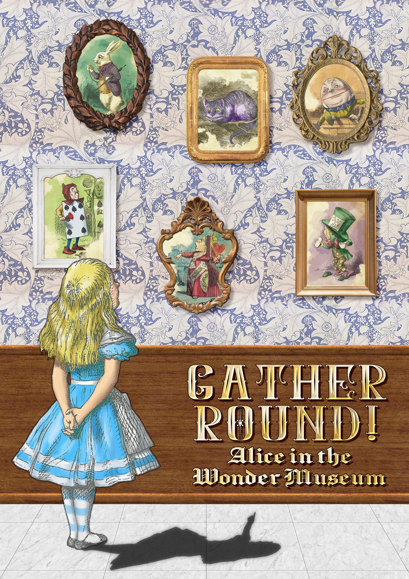 GATHER ROUND Alice in a wonder museun